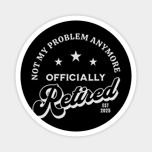 Retired 2025 Not My Problem Anymore Vintage Funny Magnet